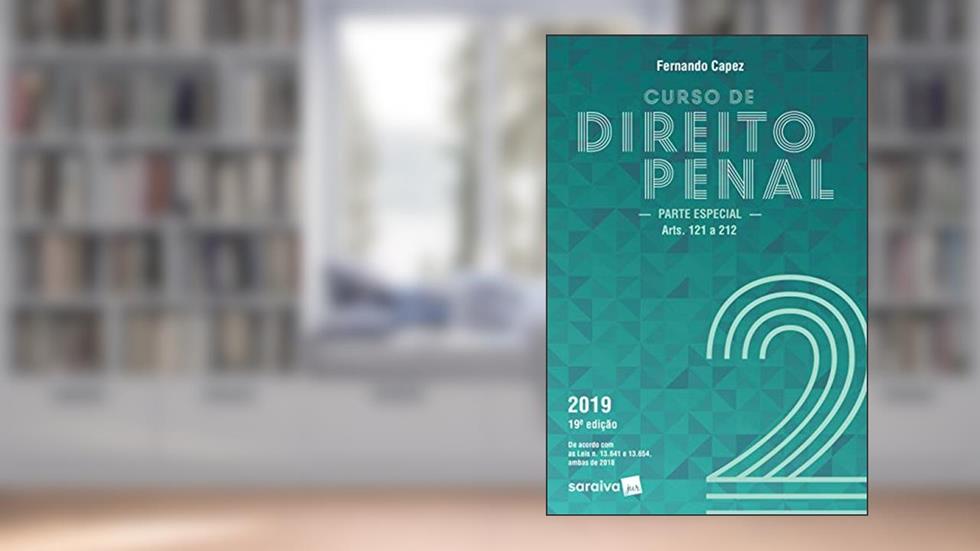 Curso de direito penal 2 : Parte especial - 19ª edição de 2019: Parte Especial (arts. 121 a 212): Volume 2, do autor Fernando Capez