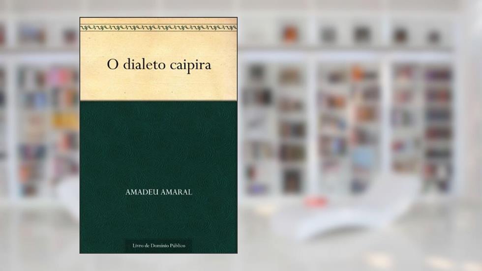 O dialeto caipira, do autor Amadeu Amaral