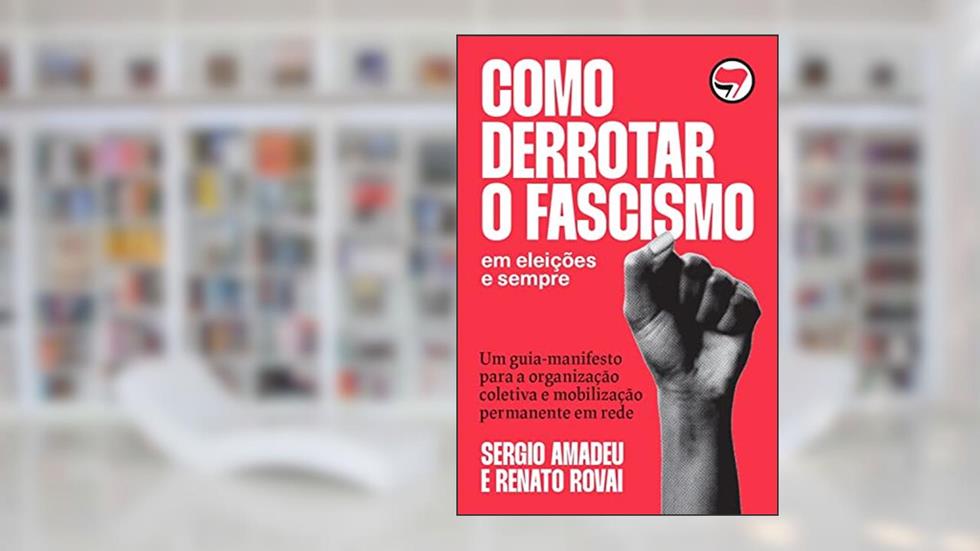 Como derrotar o fascismo, do autor Sergio Amadeu; Renato Rovai
