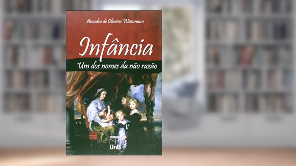 Infância: um dos Nomes da Não Razão, do autor Amadeu De Oliveira Weinmann