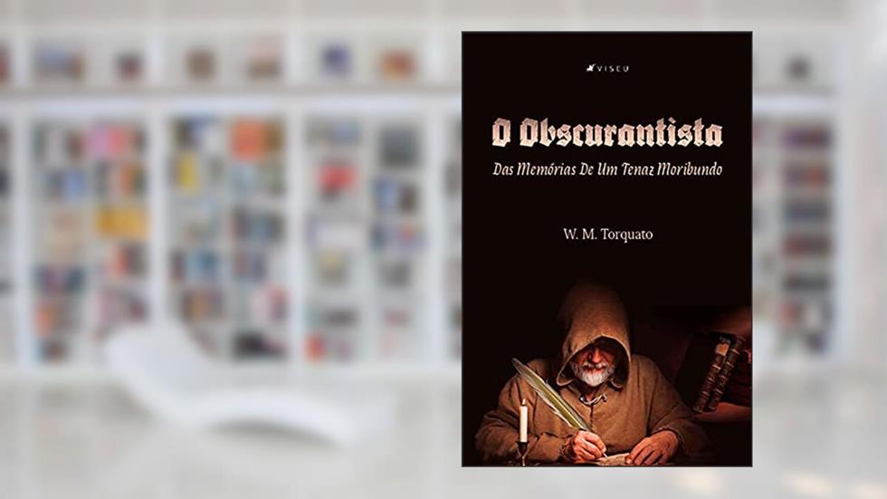 O obscurantista: Das Memórias De Um Tenaz Moribundo, do autor W. M. Torquato
