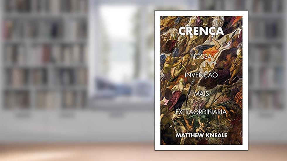 Crença: Nossa invenção mais extraordinária, do autor Matthew Kneale