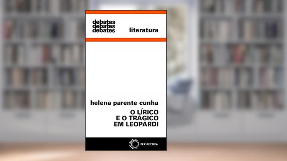 O lírico e o trágico em Leopardi, do autor Helena Parente Cunha