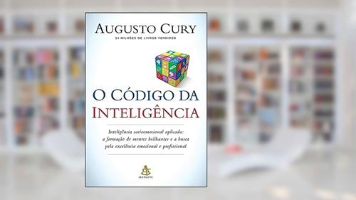 Capa de O código da inteligência: Inteligência socioemocional aplicada, do autor Augusto Cury