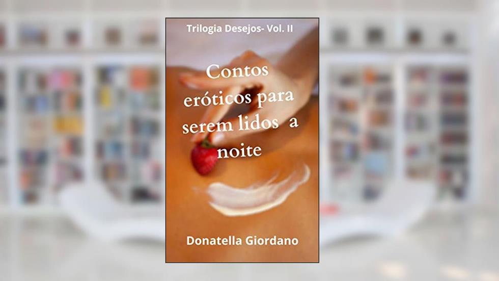 Contos Eróticos para serem lidos à Noite (Trilogia Desesjos Livro 2), do autor Donatella Giordano