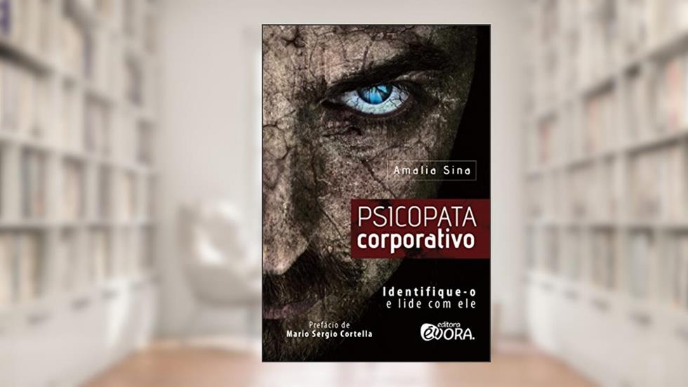 Psicopata corporativo; Identifique-o e lide com ele, do autor Amalia Sina