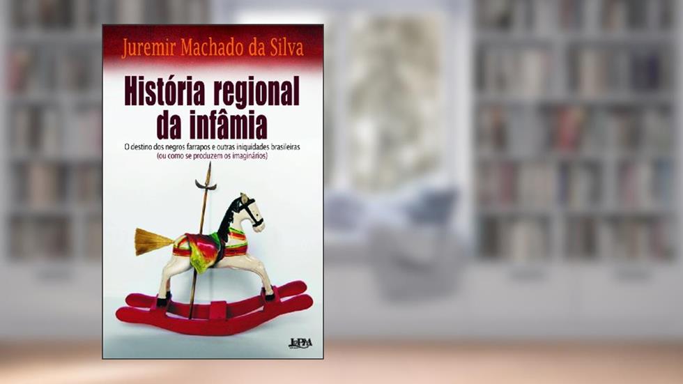 História Regional da Infâmia, do autor Juremir M. Da Silva