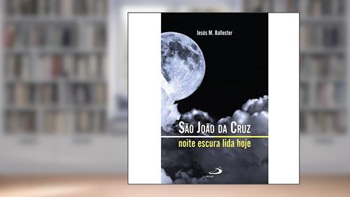 Capa de São João da Cruz: Noite Escura Lida Hoje, do autor Jesús M. Ballester