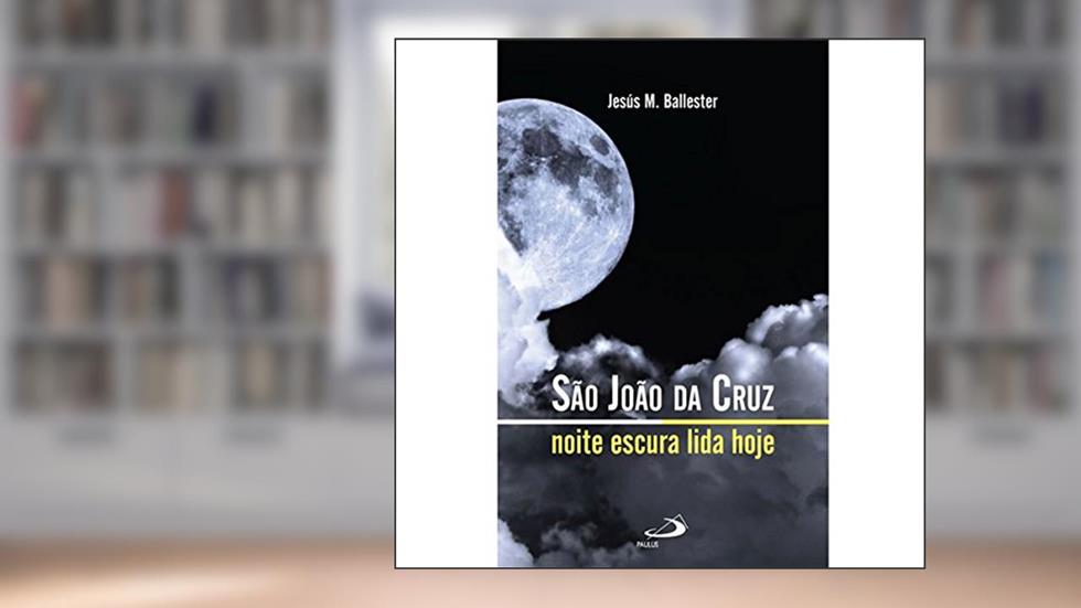 São João da Cruz: Noite Escura Lida Hoje, do autor Jesús M. Ballester