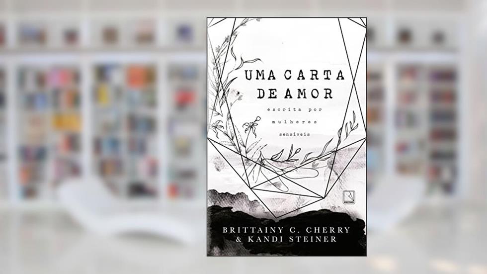 Uma carta de amor escrita por mulheres sensíveis, do autor Brittainy Cherry; Kandi Steiner