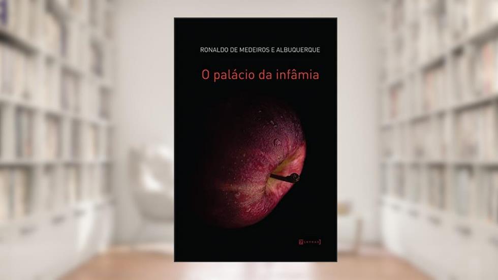 O Palácio da Infâmia, do autor Ronaldo de Medeiros e Albuquerque