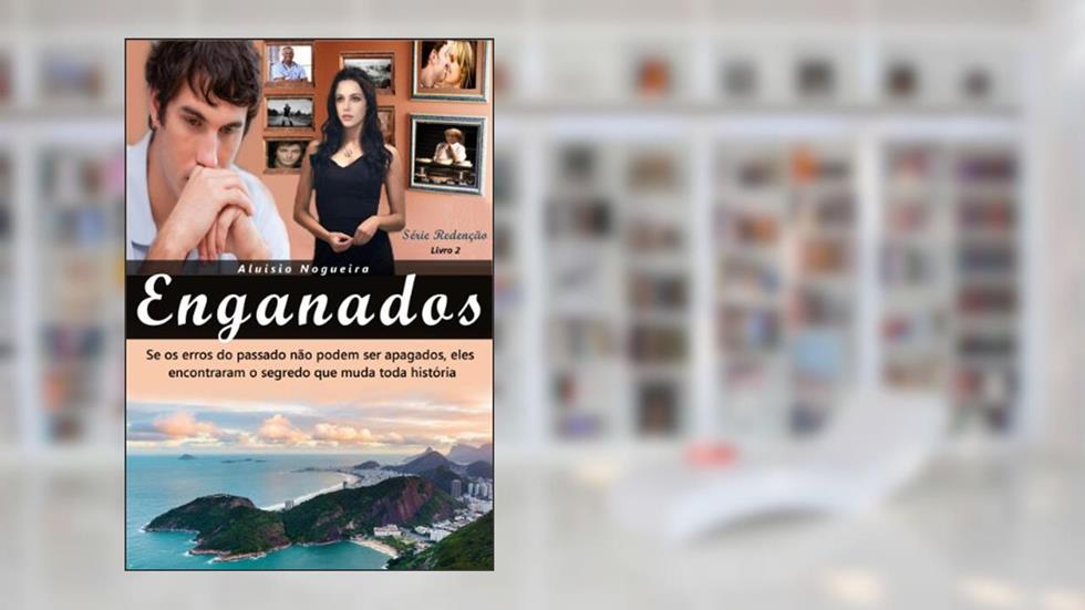 ENGANADOS: Se os erros do passado não podem ser apagados, eles encontraram o segredo que muda toda história (Redenção Livro 2), do autor Aluisio Nogueira