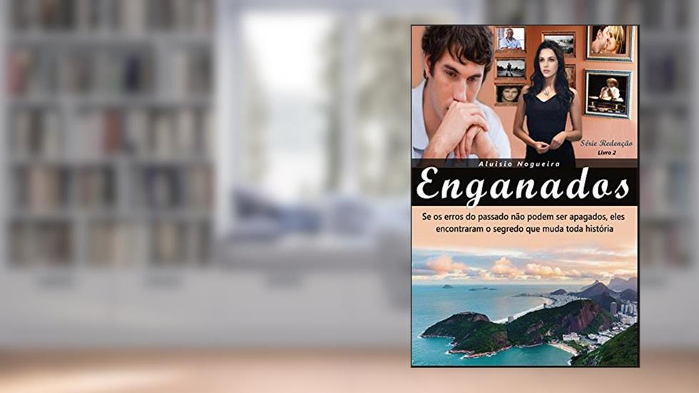Enganados: Se os erros do passado não podem ser apagados, eles encontraram o segredo que muda toda história. (Redenção Livro 2), do autor Aluisio Nogueira/Nogueira