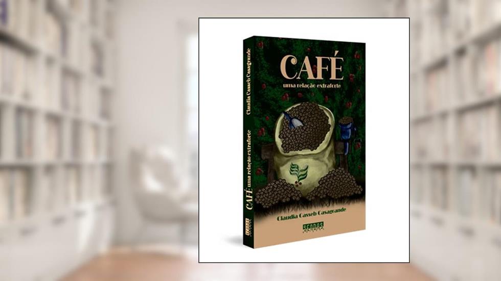 Café: uma Relação Extraforte, do autor Claudia Casseb Casagrande