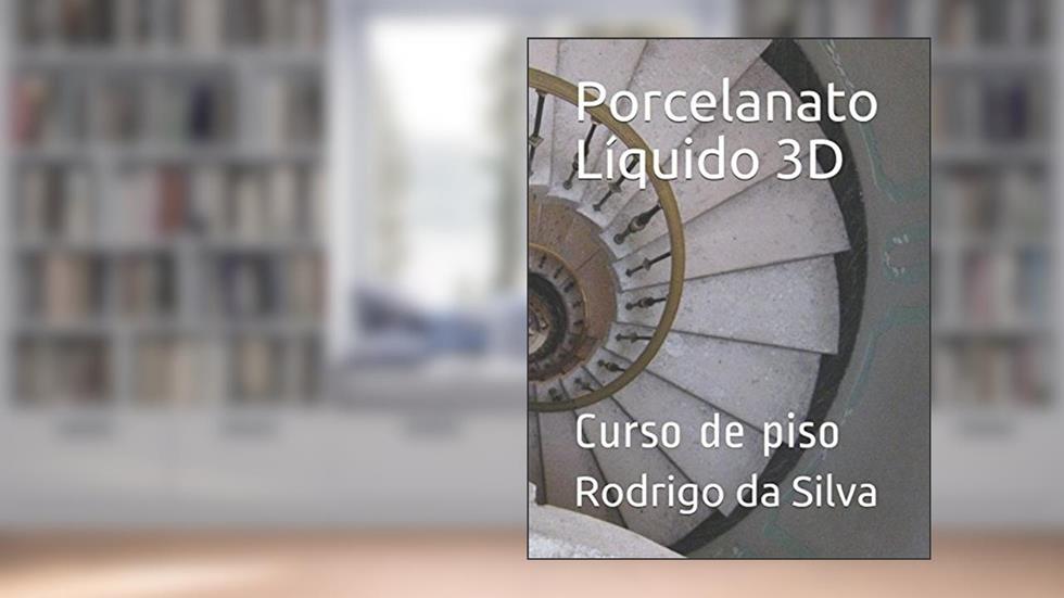 Porcelanato Líquido 3D: Curso de piso (Portuguese Edition), do autor Rodrigo Ferreira da Silva