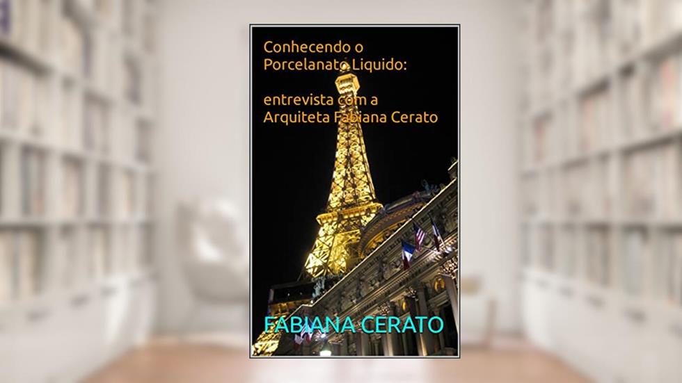 Conhecendo o Porcelanato Liquido: entrevista com a Arquiteta Fabiana Cerato, do autor FABIANA CERATO