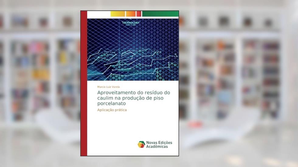 Aproveitamento do resíduo do caulim na produção de piso porcelanato: Aplicação prática, do autor Marcio Luiz Varela