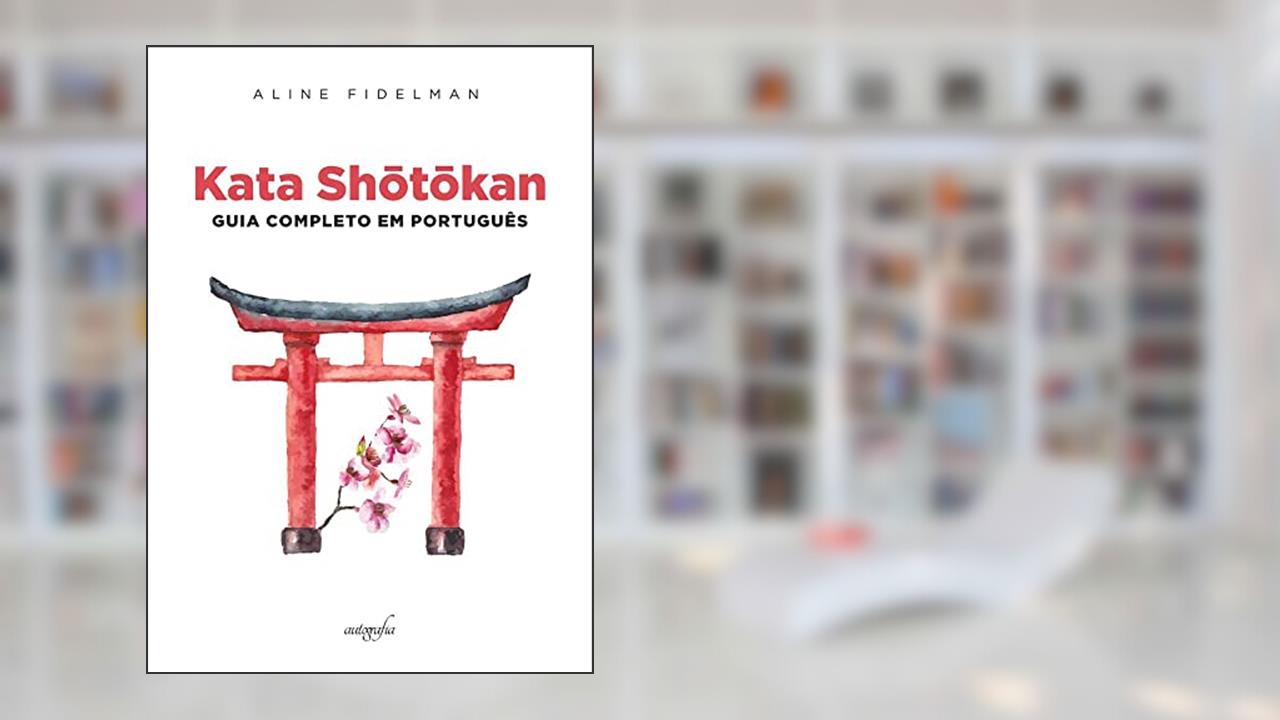 Kata Shotokan: guia completo em português, do autor Aline Fidelman