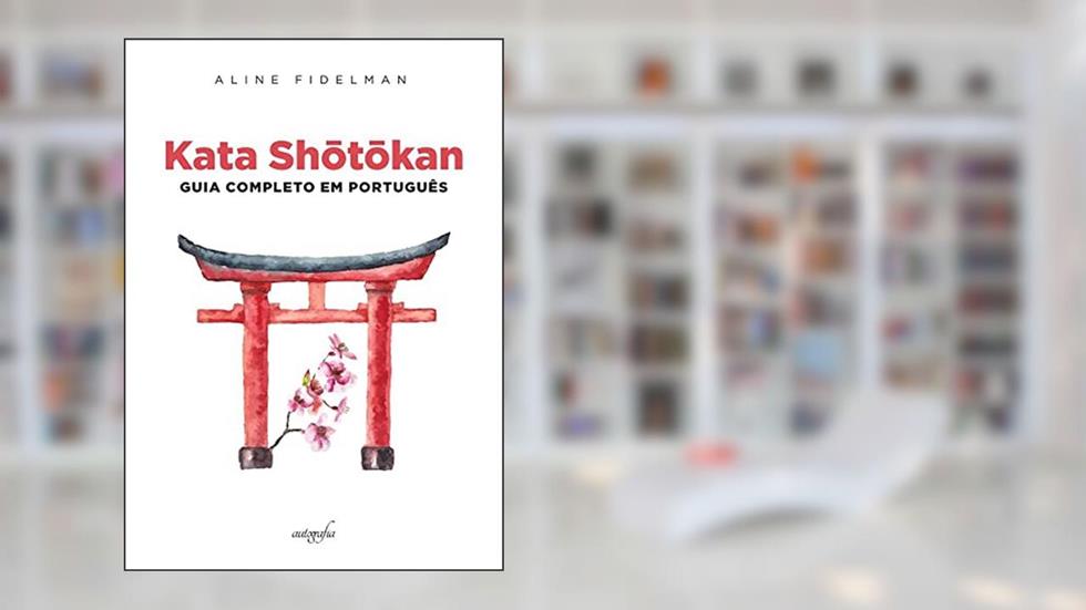 Kata Shotokan: guia completo em português, do autor Aline Fidelman