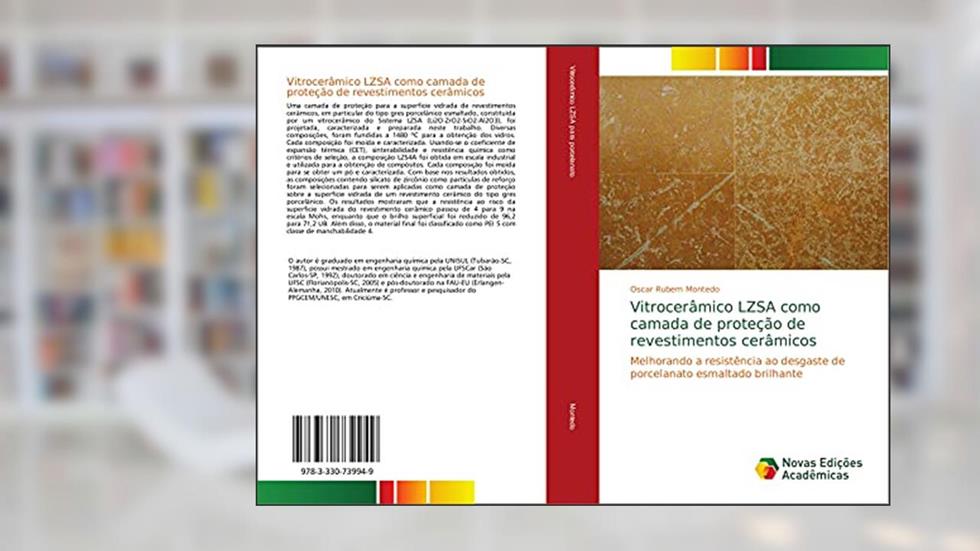 Vitrocerâmico LZSA como camada de proteção de revestimentos cerâmicos: Melhorando a resistência ao desgaste de porcelanato esmaltado brilhante, do autor Oscar Rubem Montedo