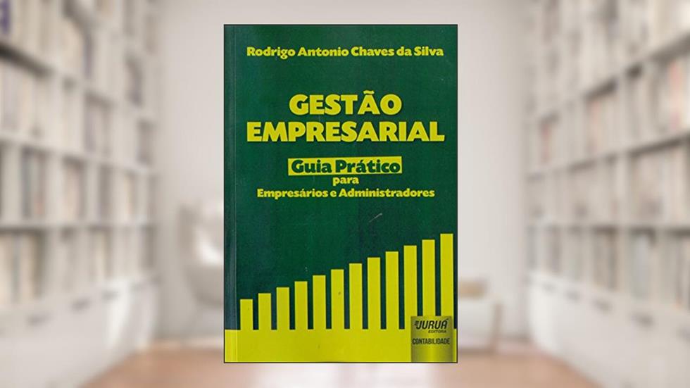 Gestão Empresarial - Guia Prático para Empresários e Administradores, do autor Rodrigo Antonio Chaves da Silva