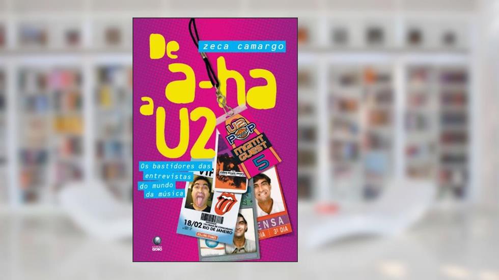 De A-Ha a U2, do autor Zeca Camargo