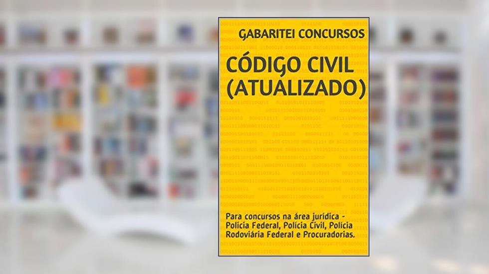 Código Civil (Atualizado): Para concursos na área jurídica - Policia Federal, Polícia Civil, Polícia Rodoviária Federal e Procuradorias., do autor Gabaritei Concursos