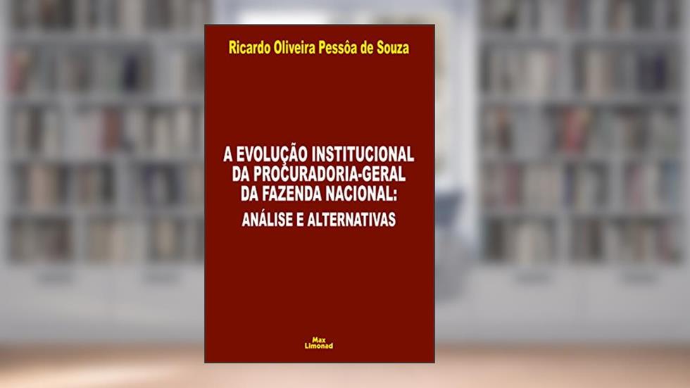 Evolução Institucional da Procuradoria-Geral da Fazenda Nacional, do autor Ricardo Oliveira Pessôa de Souza