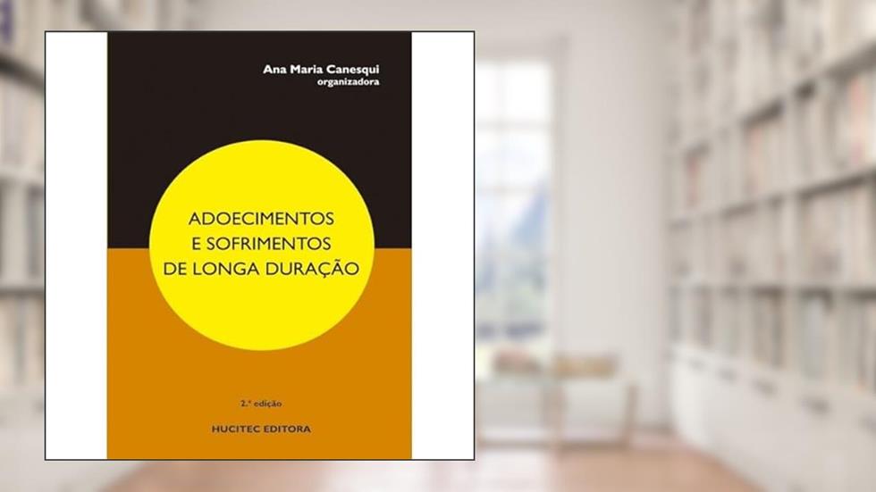 Adoecimento e Sofrimentos De Longa Duração, do autor Ana Maria Canesqui