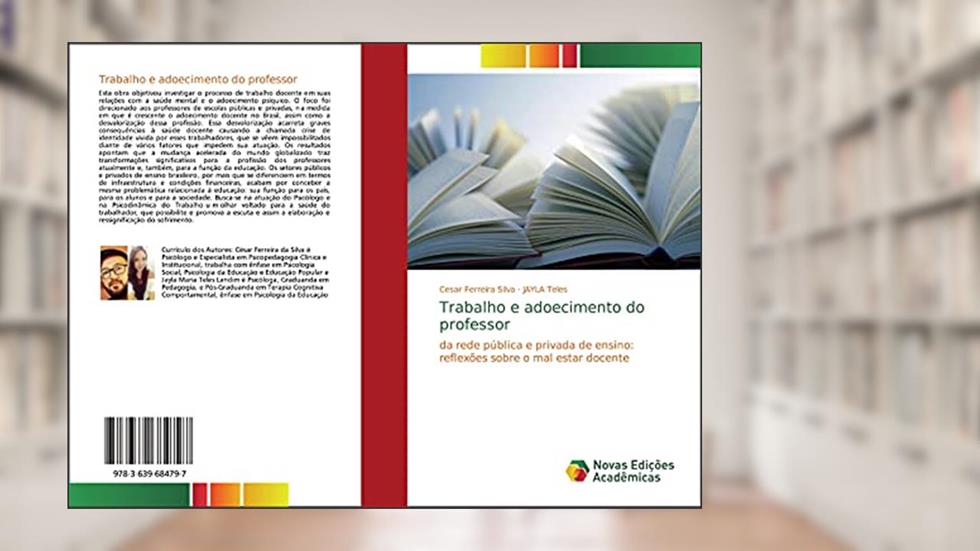 Trabalho e adoecimento do professor: da rede pública e privada de ensino: reflexões sobre o mal estar docente, do autor Cesar Ferreira Silva; Jayla Teles