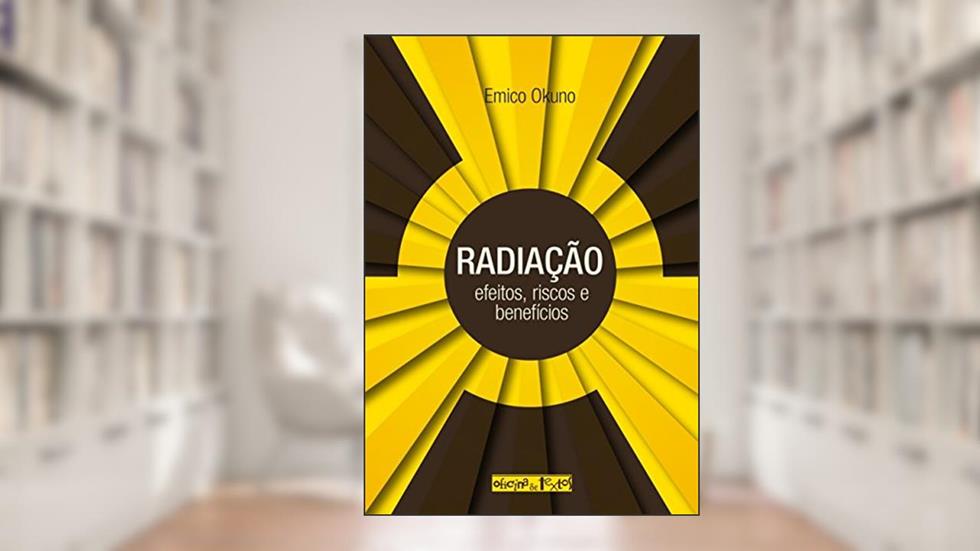 Radiação. Efeitos, Riscos e Benefícios, do autor Emico Okuno