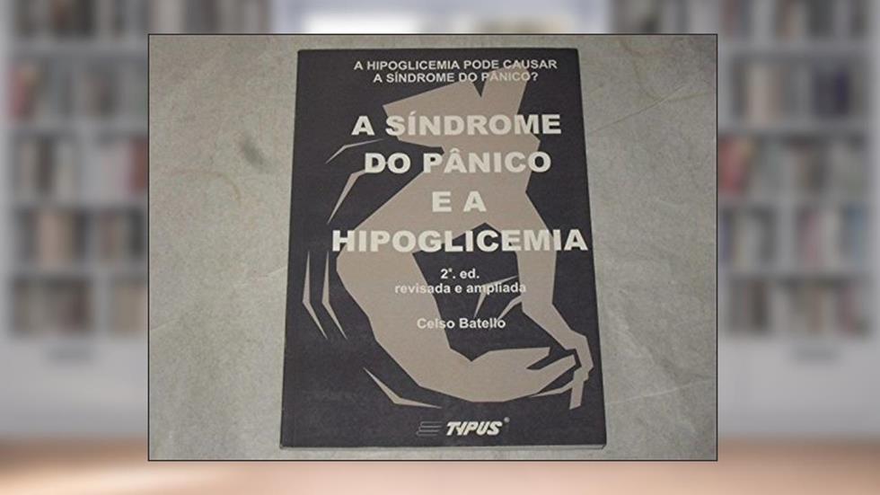 A Síndrome do Pânico e a Hipoglicemia, do autor Celso Batello