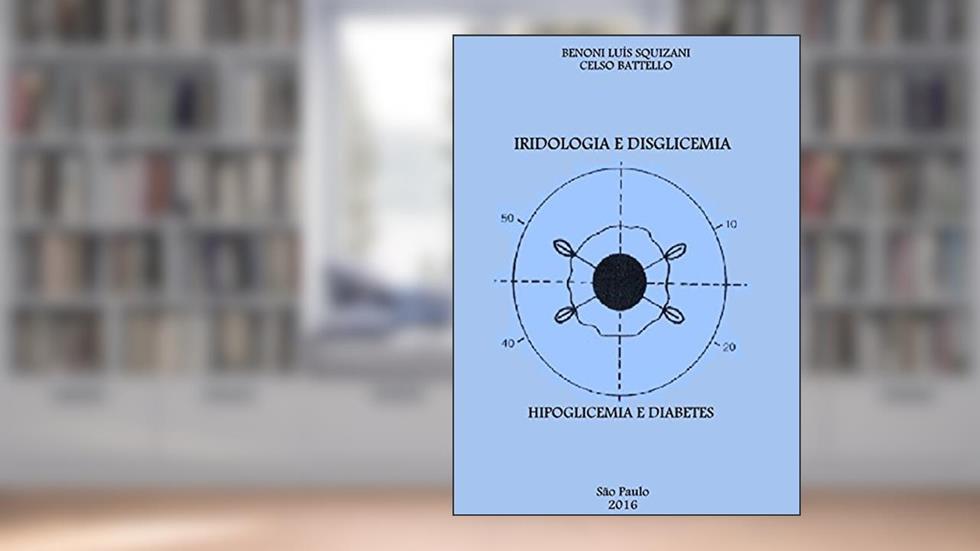 Iridologia e Disglicemia: Hipoglicemia e Diabetes, do autor Benoni Squizani; Celso Battello