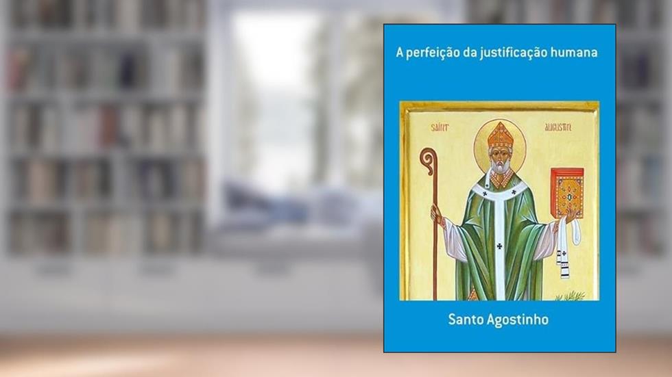A Perfeicao da Justificacao Humana, do autor A Perfeicao Da Justificacao Humana