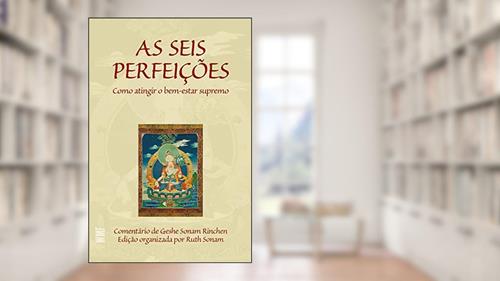 Capa de As seis perfeições: Como atingir o bem-estar supremo, do autor Geshe Sonam Rinchen