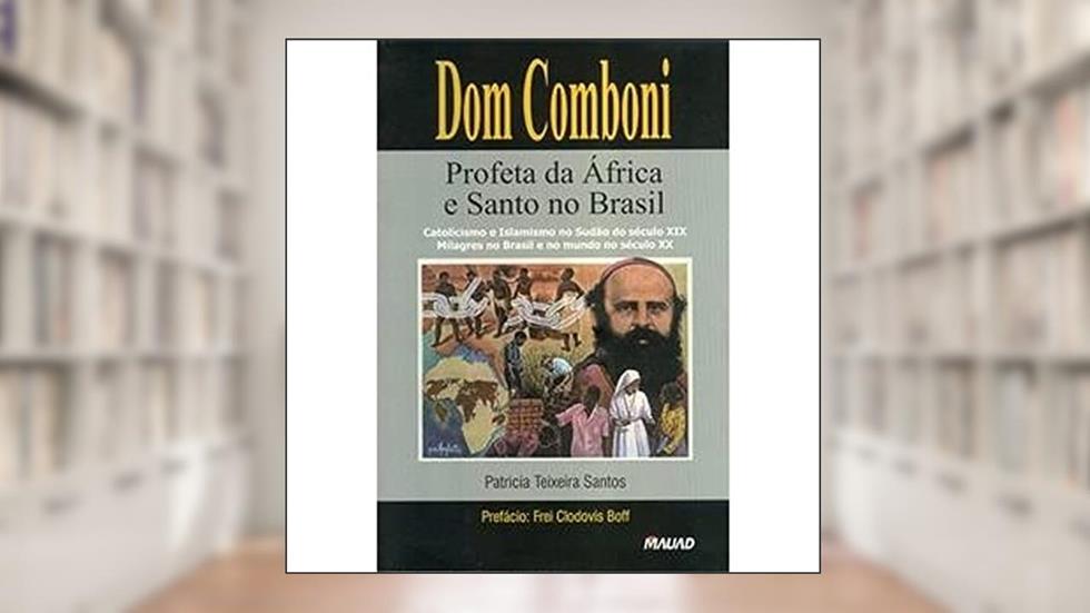 Dom Comboni. Profeta da África e Santo no Brasil, do autor Patricia Teixeira Santos