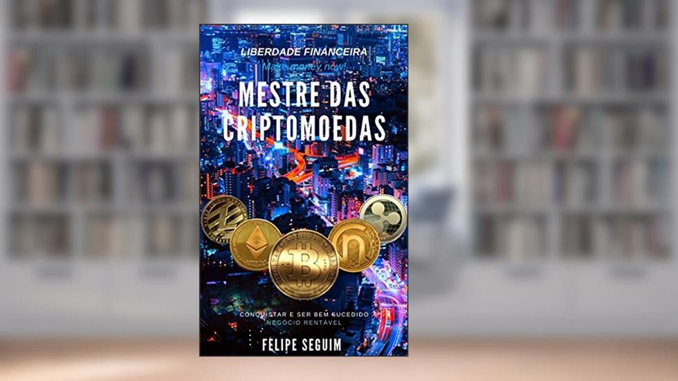 Mestre Das CriptoMoedas, do autor Felipe Seguim