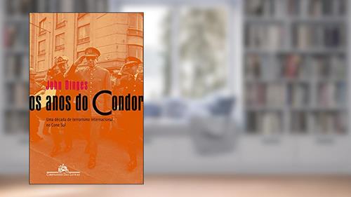 Capa de Os anos do condor, do autor John Dinges