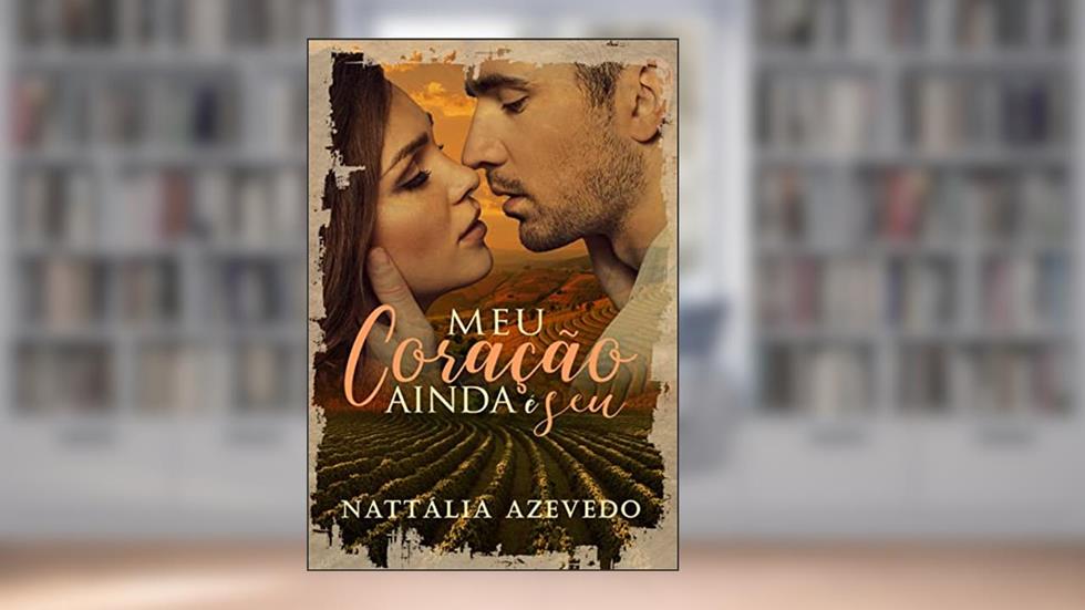 Meu Coração Ainda é Seu, do autor Nattália Azevedo