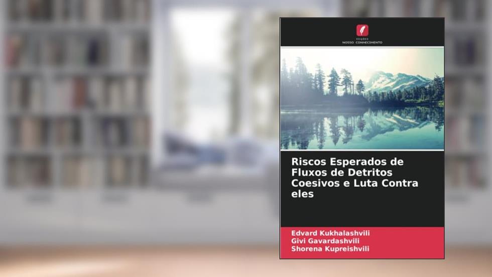 Riscos Esperados de Fluxos de Detritos Coesivos e Luta Contra eles, do autor Edvard Kukhalashvili; Givi Gavardashvili; Shorena Kupreishvili