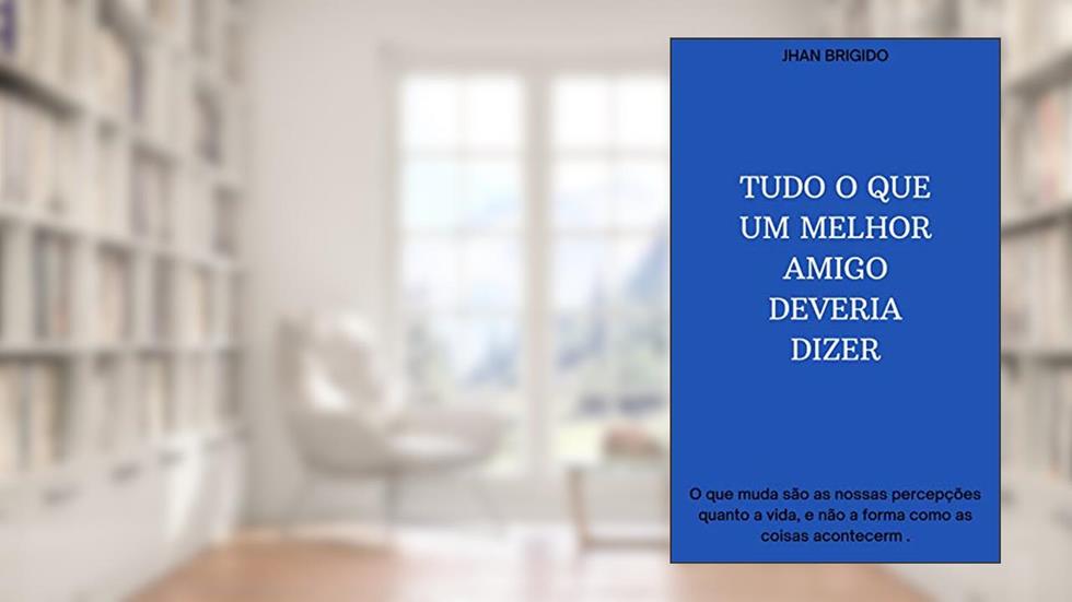 TUDO O QUE UM MELHOR AMIGO DEVERIA DIZER, do autor Jhan Brigido