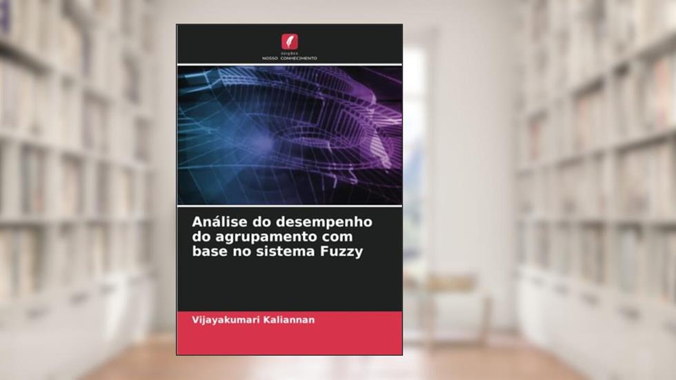 Análise do desempenho do agrupamento com base no sistema Fuzzy, do autor Vijayakumari Kaliannan