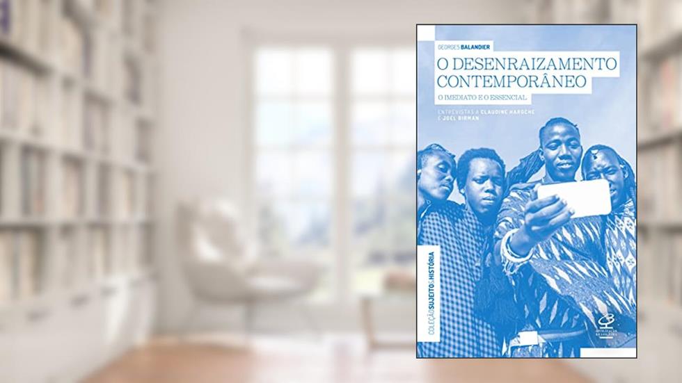 O desenraizamento contemporâneo, do autor Joel Birman; Georges Blandier; Claudine Haroche