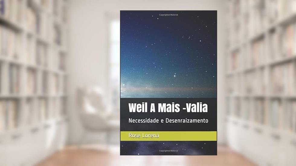 Weil A Mais Valia: Necessidade e Desenraizamento (Portuguese Edition), do autor Rose Lorena