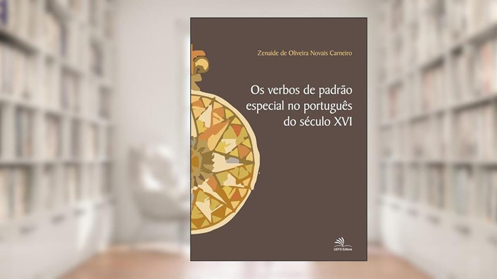 Os verbos de padrão especial no português do século XVI, do autor Zenaide de Oliveira Novais Carneiro