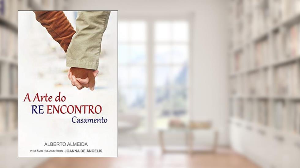 A arte do re encontro: casamento (FEP), do autor Alberto Almeida; Joanna de Ângelis (Espírito)