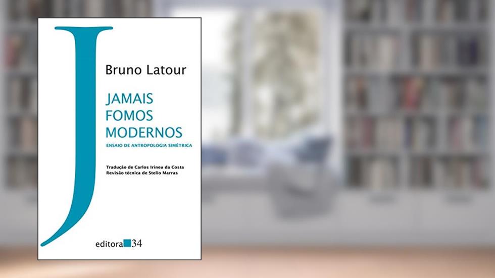 Jamais fomos modernos: Ensaio de antropologia simétrica, do autor Bruno Latour