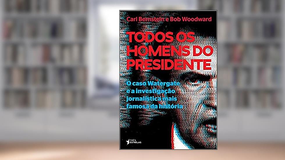 Todos os Homens do Presidente, do autor Bob Woodward; Carl Bernstein