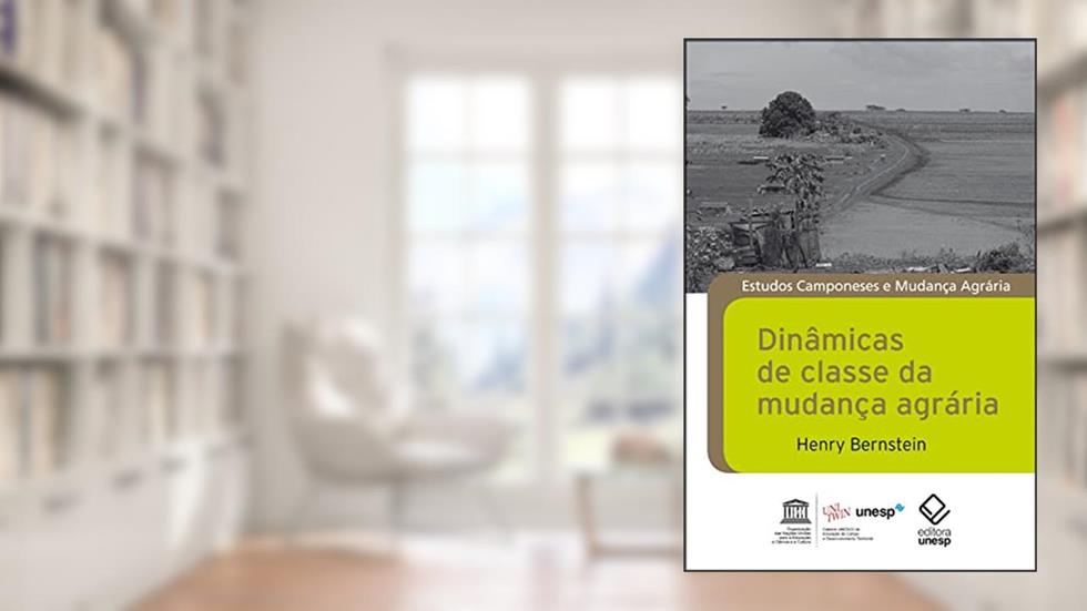 Dinâmicas De Classe Da Mudança Agrária: Estudos Camponeses e Mudança Agrária, do autor Henry Bernstein