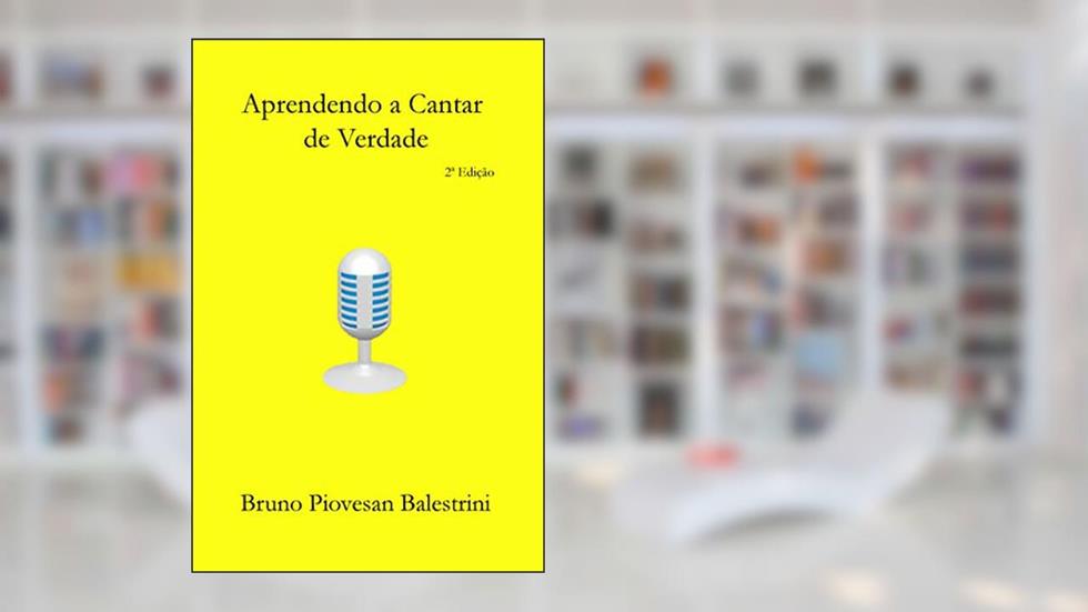 Aprendendo a Cantar de Verdade, do autor Bruno Piovesan Balestrini
